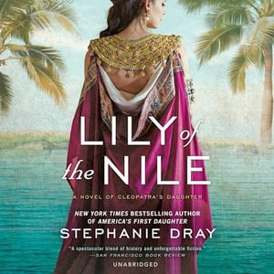 Lily of the Nile: The Cleopatra's Daughter Trilogy, Book 1