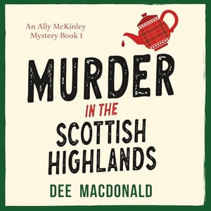 Murder in the Scottish Highlands: An Ally McKinley Mystery, Book 1