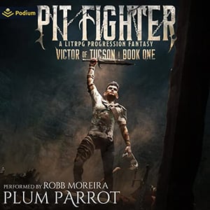 Pit Fighter: A LitRPG Progression Fantasy: Victor of Tucson, Book 1