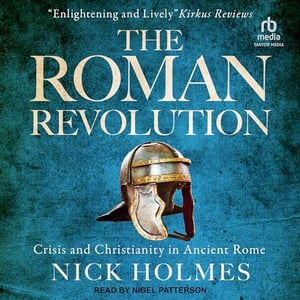 The Roman Revolution: Crisis and Christianity in Ancient Rome