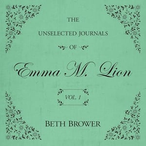 The Unselected Journals of Emma M. Lion: Vol. 1
