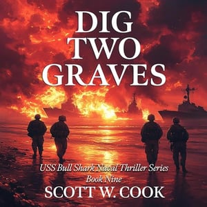 Dig Two Graves: A WWII Submarine Adventure Novel (USS Bull Shark Naval Thriller Series, Book 9)