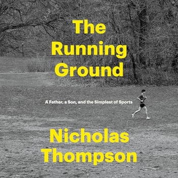 The Running Ground: A Father, a Son, and the Simplest of Sports