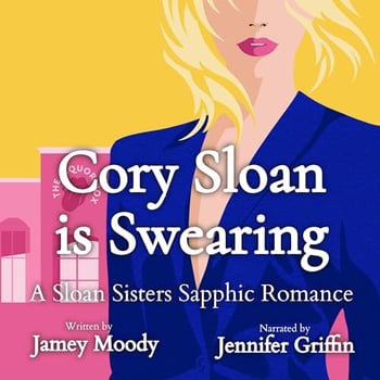 Cory Sloan Is Swearing: Sloan Sisters Sapphic Romance, Book 2
