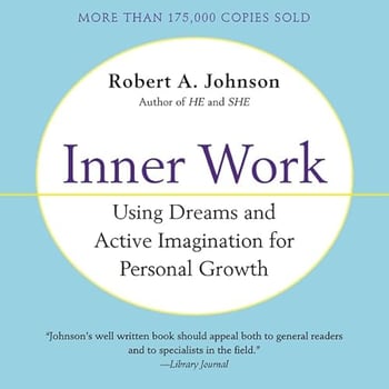 Inner Work: Using Dreams and Active Imagination for Personal Growth