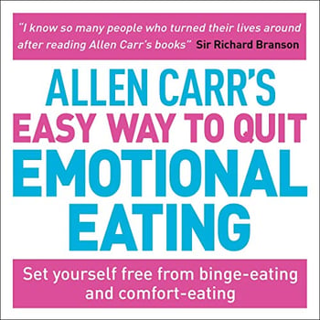 Allen Carr's Easy Way to Quit Emotional Eating: Set Yourself Free from Binge-Eating and Comfort-Eating