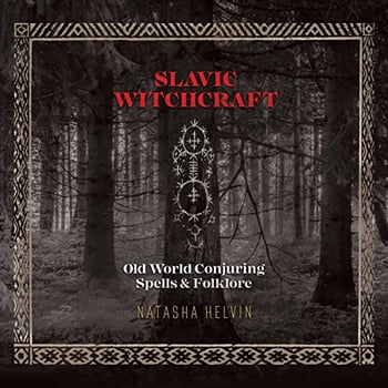 Slavic Witchcraft: Old World Conjuring Spells and Folklore