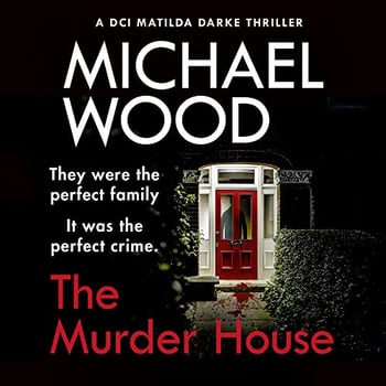 The Murder House: DCI Matilda Darke, Book 5
