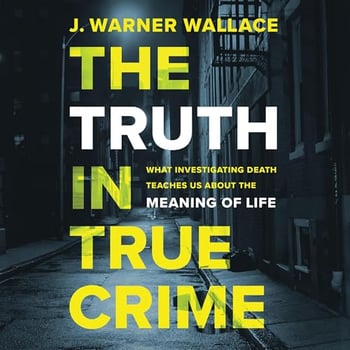 The Truth in True Crime: What Investigating Death Teaches Us About the Meaning of Life