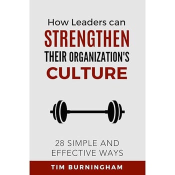 How Leaders Can Strengthen Their Organization's Culture: 28 Simple and Effective Ways