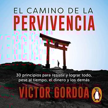 El camino de la pervivencia [The Way of Survival]: 30 principios para resistir y lograr todo, pese al tiempo, el dinero y los demás [30 Principles to Resist and Achieve Everything, Regardless of Time, Money and Others]