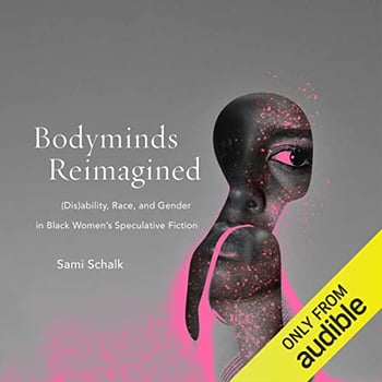 Bodyminds Reimagined: (Dis)ability, Race, and Gender in Black Women's Speculative Fiction