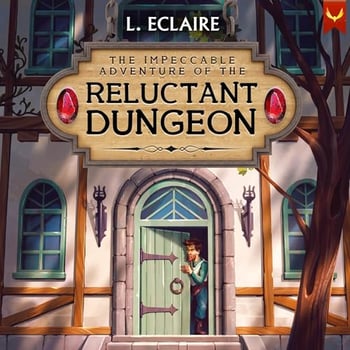 The Reluctant Dungeon: A LitRPG Adventure