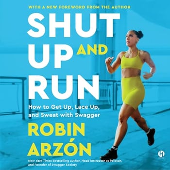 Shut Up and Run: How to Get Up, Lace Up, and Sweat with Swagger