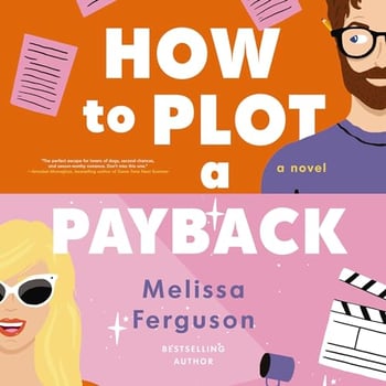 How to Plot a Payback: A Kisses-Only, Enemies-to-Lovers Rom-Com; Sit-Com Screenwriter Edition