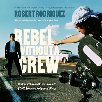 Rebel Without a Crew: Or How a 23-Year-Old Filmmaker with $7,000 Became a Hollywood Player