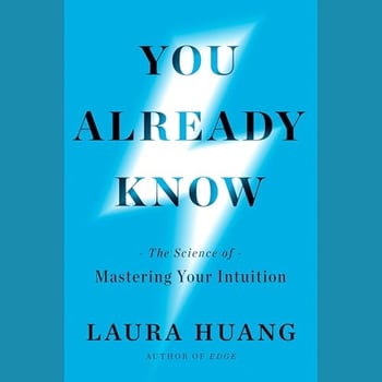 You Already Know: The Science of Mastering Your Intuition