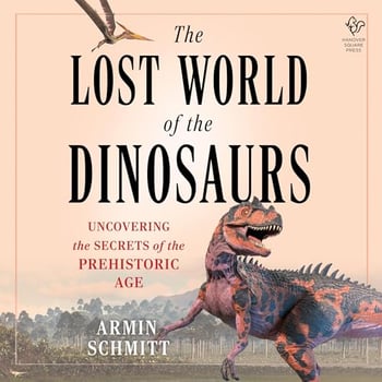 The Lost World of the Dinosaurs: On the Trail of the Dinosaurs' Final Secrets