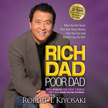 Rich Dad Poor Dad: What the Rich Teach Their Kids About Money - That the Poor and Middle Class Do Not!