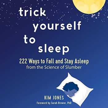 Trick Yourself to Sleep: 222 Ways to Fall and Stay Asleep from the Science of Slumber