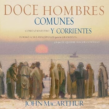 Doce hombres comunes y corrientes: C&oacute;mo el Maestro form&oacute; a sus disc&iacute;pulos para la grandeza, y lo que &Eacute;l quiere hacer contigo