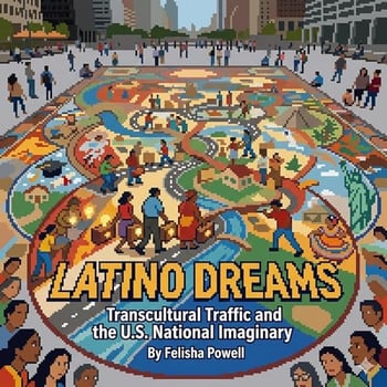 Latino Dreams: Transcultural Traffic and the U.S. National Imaginary