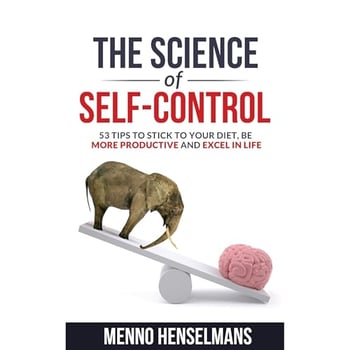 THE SCIENCE OF SELF-CONTROL: 53 Tips to stick to your diet, be more productive and excel in life