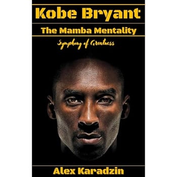 Kobe Bryant & The Mamba Mentality: Symphony of Greatness