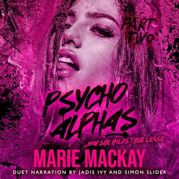 Psycho Alphas, Part Two: An Unhinged Reverse Harem Duet, Book 2