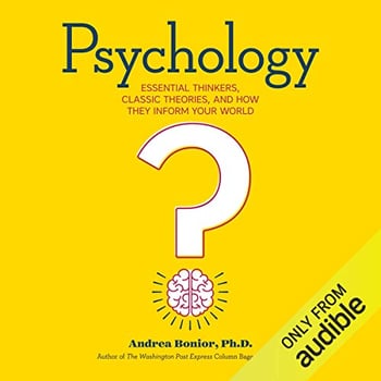 Psychology: Essential Thinkers, Classic Theories, and How They Inform Your World