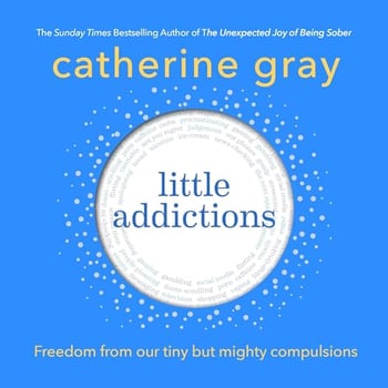 Little Addictions: Freedom from our tiny but mighty compulsions