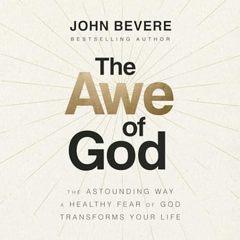 The Awe of God: The Astounding Way a Healthy Fear of God Transforms Your Life