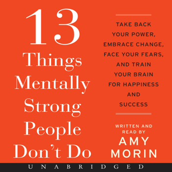13 Things Mentally Strong People Don't Do