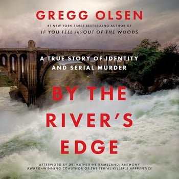By the River's Edge: A True Story of Identity and Serial Murder