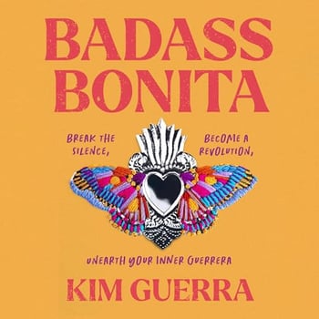 Badass Bonita: Break the Silence, Become a Revolution, Unearth Your Inner Guerrera