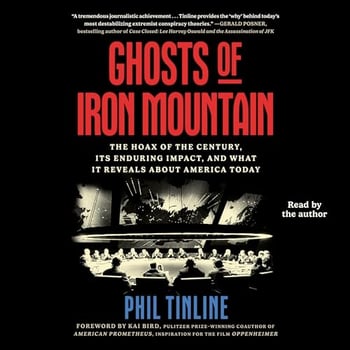 Ghosts of Iron Mountain: The Hoax of the Century, Its Enduring Impact, and What It Reveals About America Today