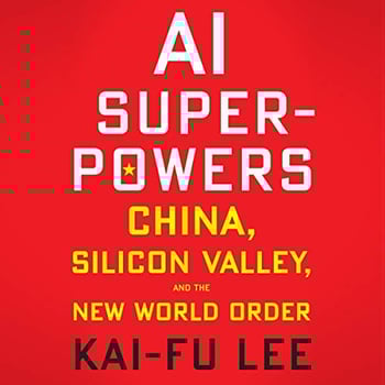 AI Superpowers: China, Silicon Valley, and the New World Order