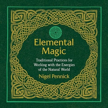 Elemental Magic: Traditional Practices for Working with the Energies of the Natural World