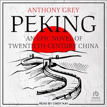 Peking: An Epic Novel of Twentieth-Century China