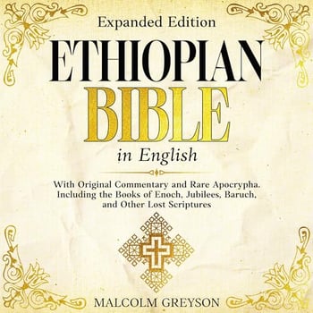 Ethiopian Bible in English (Expanded Edition): With Original Commentary and Rare Apocrypha. Including the Books of Enoch, Jubilees, Baruch, and Other Lost Scriptures