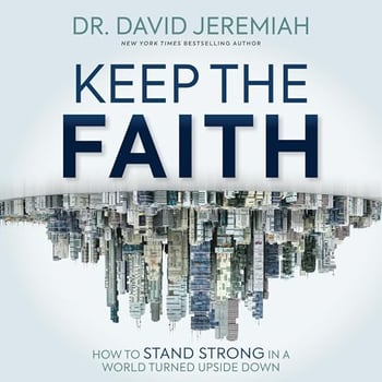 Keep the Faith: How to Stand Strong in a World Turned Upside-Down
