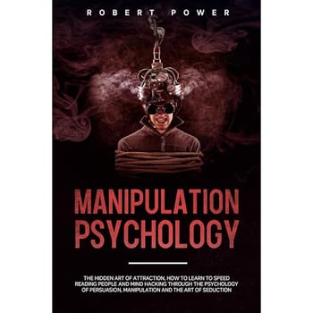 Manipulation Psychology: The hidden art of attraction, how to learn to Speed Reading People and mind hacking through the psychology of persuasion, manipulation and the art of seduction