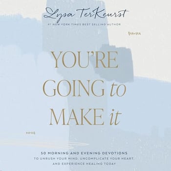 You're Going to Make It: 50 Morning and Evening Devotions to Unrush Your Mind, Uncomplicate Your Heart, and Experience Healing Today (A 50-Day Devotional)
