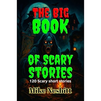 The Big Book of Scary Stories: 120 Scary short stories
