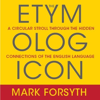 The Etymologicon: A Circular Stroll Through the Hidden Connections of the English Language
