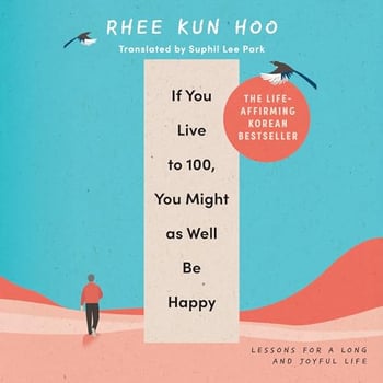 If You Live to 100, You Might as Well Be Happy: Essays on Ordinary Joy