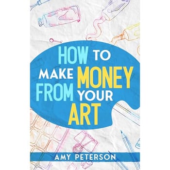 How to Make Money From Your Art: An Effective Guide to a Profitable Craft Business
