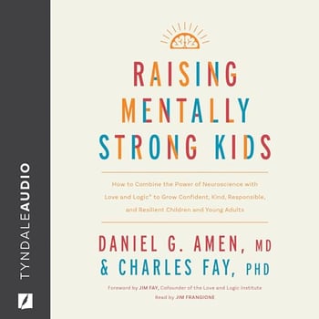 Raising Mentally Strong Kids: How to Combine the Power of Neuroscience with Love and Logic to Grow Confident, Kind, Responsible, and Resilient Children and Young Adults
