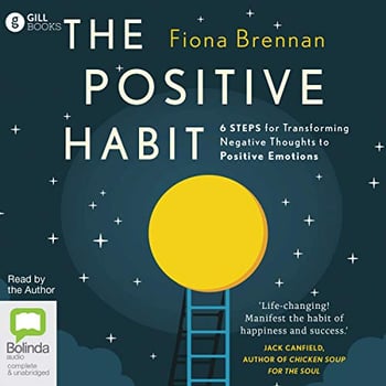 The Positive Habit: 6 Steps for Transforming Negative Thoughts to Positive Emotions