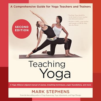 Teaching Yoga, Second Edition: A Comprehensive Guide for Yoga Teachers and Trainers: A Yoga Alliance-Aligned Manual of Asanas, Breathing Techniques, Yogic Foundations, and More